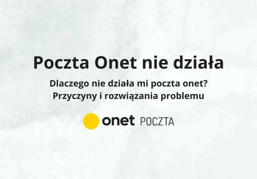 Poczta onet.pl nie działa? Oto najczęstsze przyczyny i szybkie rozwiązania