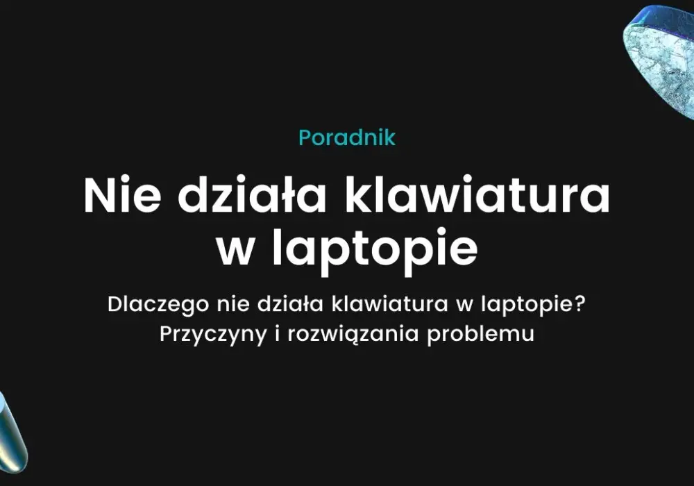 Dlaczego nie działa klawiatura w laptopie? Przyczyny i rozwiązania