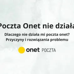 Poczta onet.pl nie działa? Oto najczęstsze przyczyny i szybkie rozwiązania